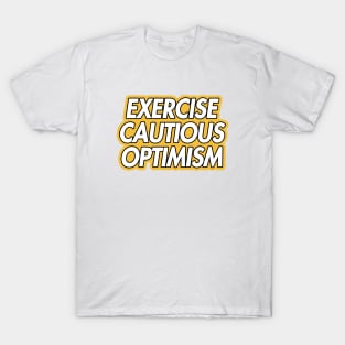 exercise cautious optimism T-Shirt